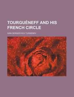 Tourguéneff and His French Circle