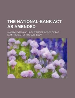 National-Bank Act As Amended; the Federal Reserve Act and Other Laws Relating to National Banks