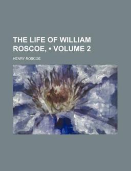 The Life of William Roscoe