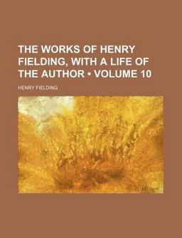The Works of Henry Fielding, with a Life of the Author