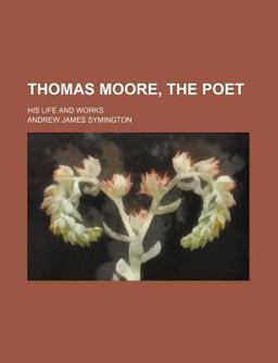 Thomas Moore, the Poet; His Life and Works
