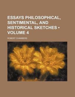 Essays Philosophical, Sentimental, and Historical Sketches