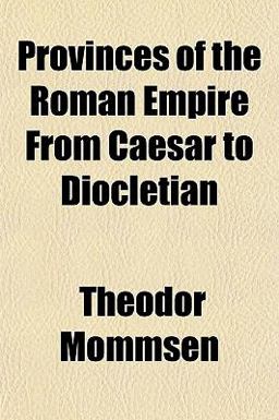 Provinces of the Roman Empire from Caesar to Diocletian Provinces of the Roman Empire from Caesar to Diocletian