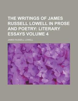 The Writings of James Russell Lowell in Prose and Poetry
