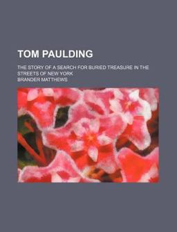 Tom Paulding; the Story of a Search for Buried Treasure in the Streets of New York