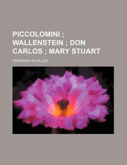 Piccolomini; Wallenstein; Don Carlos; Mary Stuart