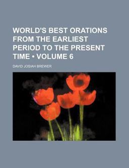 World's Best Orations from the Earliest Period to the Present Time