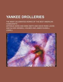 Yankee Drolleries; the Most Celebrated Works of the Best American Humourists