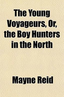 The Young Voyageurs, or, the Boy Hunters in the North