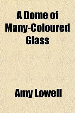 A Dome of Many-Coloured Glass A Dome of Many-Coloured Glass