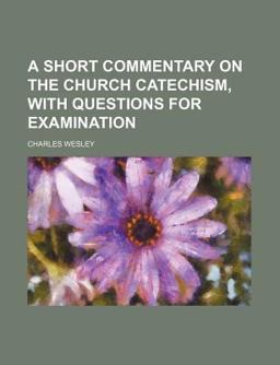 A Short Commentary on the Church Catechism, with Questions for Examination
