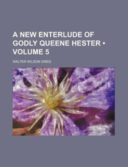 A New Enterlude of Godly Queene Hester