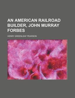An American Railroad Builder, John Murray Forbes