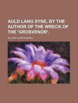 Auld Lang Syne, by the Author of the Wreck of The 'Grosvenor'
