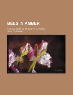 Bees in Amber; a Little Book of Thoughtful Verse Bees in Amber; a Little Book of Thoughtful Verse