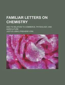 Familiar Letters on Chemistry and Its Relation to Commerce, Physiology and Agriculture