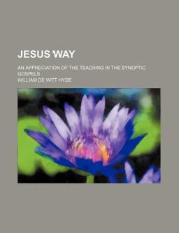 Jesus ¿Way; an Appreciation of the Teaching in the Synoptic Gospels