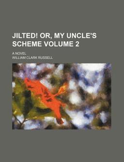 Jilted! or, My Uncle's Scheme; a Novel