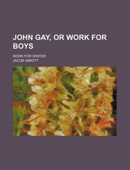 John Gay; or, Work for Boys