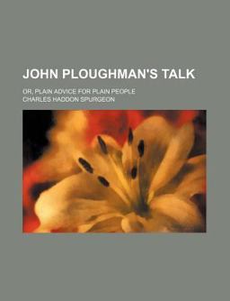 John Ploughman's Talk; or, Plain Advice for Plain People