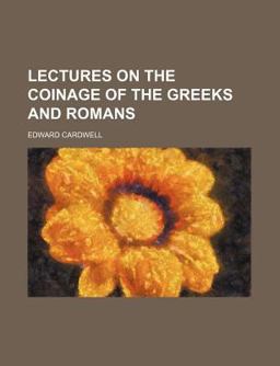Lectures on the Coinage of the Greeks and Romans