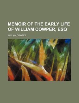 Memoir of the Early Life of William Cowper, Esq