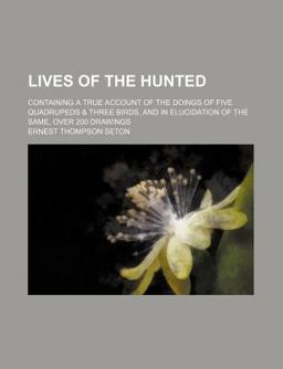 Lives of the Hunted; Containing a True Account of the Doings of Five Quadrupeds