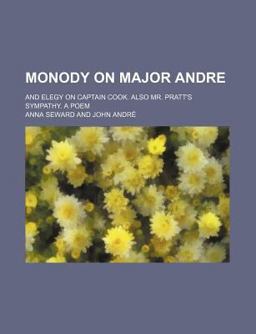 Monody on Major Andre; and Elegy on Captain Cook Also Mr Pratt's Sympathy a Poem