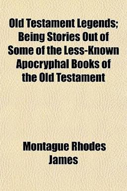 Old Testament Legends; Being Stories Out of Some of the Less-Known Apocryphal Books of the Old Testament