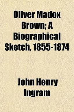 Oliver Madox Brown; a Biographical Sketch, 1855-1874