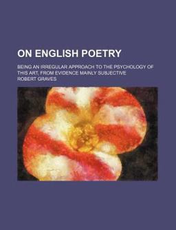 On English Poetry; Being an Irregular Approach to the Psychology of This Art, from Evidence Mainly Subjective On English Poetry; Being an Irregular Approach to the Psychology of This Art, from Evidence Mainly Subjective