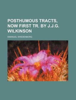 Posthumous Tracts, Now First Tr by J J G Wilkinson