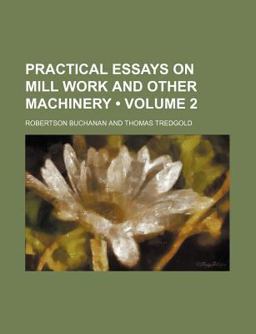 Practical Essays on Mill Work and Other MacHinery