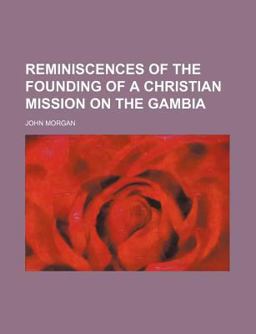 Reminiscences of the Founding of a Christian Mission on the Gambi