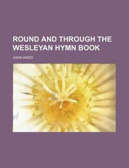 Round and Through the Wesleyan Hymn Book