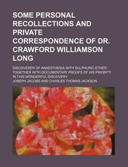 Some Personal Recollections and Private Correspondence of Dr Crawford Williamson Long; Discoverer of Anaesthesia with Sulphuric Ether