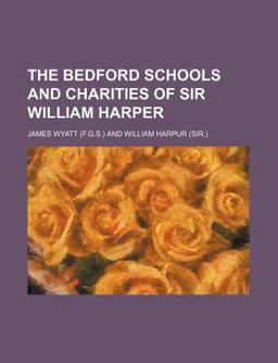 The Bedford Schools and Charities of Sir William Harper