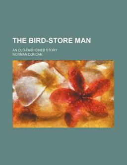 The Bird-Store Man; an Old-Fashioned Story