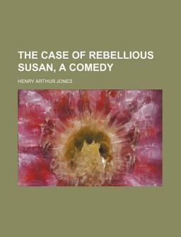 The Case of Rebellious Susan, a Comedy The Case of Rebellious Susan, a Comedy