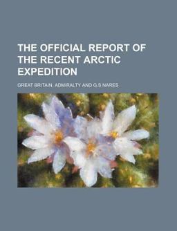 The Official Report of the Recent Arctic Expedition