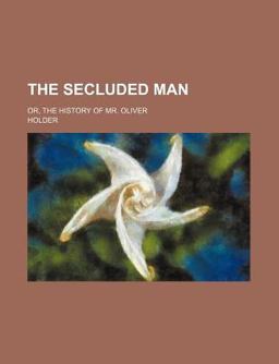 The Secluded Man; or, the History of Mr Oliver