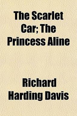 The Scarlet Car; the Princess Aline The Scarlet Car; the Princess Aline