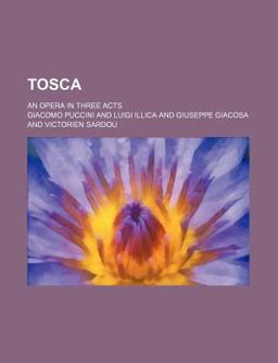Tosca; an Opera in Three Acts