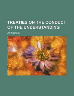 Treaties on the Conduct of the Understanding