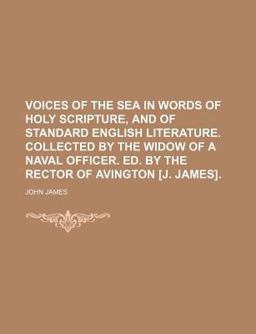 Voices of the Sea in Words of Holy Scripture, and of Standard English Literature Collected by the Widow of a Naval Officer Ed by the Rector