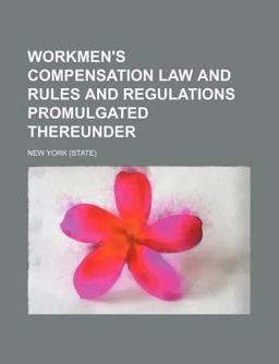 Workmen's Compensation Law and Rules and Regulations Promulgated Thereunder