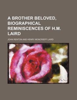 A Brother Beloved, Biographical Reminiscences of H M Laird A Brother Beloved, Biographical Reminiscences of H M Laird