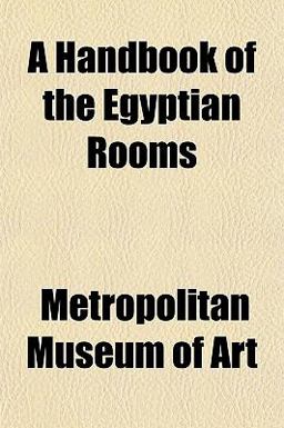 A Handbook of the Egyptian Rooms A Handbook of the Egyptian Rooms