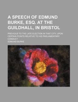 A Speech of Edmund Burke, Esq at the Guildhall, in Bristol