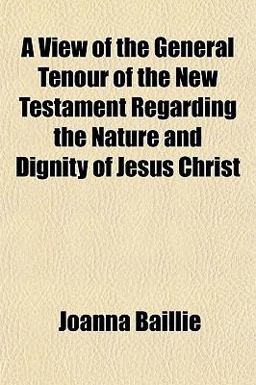 A View of the General Tenour of the New Testament Regarding the Nature and Dignity of Jesus Christ